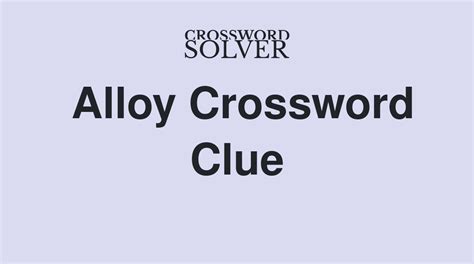 dental alloy crossword clue